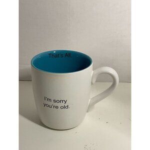 Santa Barbara Design Studio That's All Ceramic Mug, I'm Sorry, You're Old